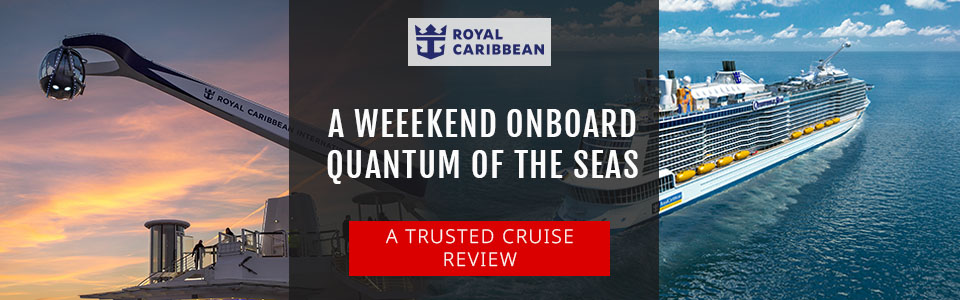 A Weekend Onboard Quantum of the Seas – Cruise Review!