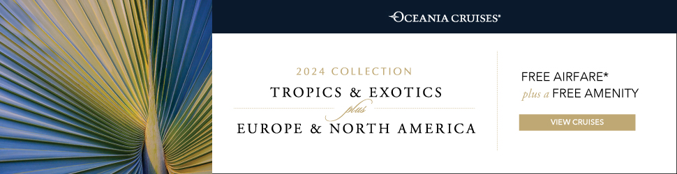 Oceania Reveal 2024 Tropics & Exotics Cruise Collection