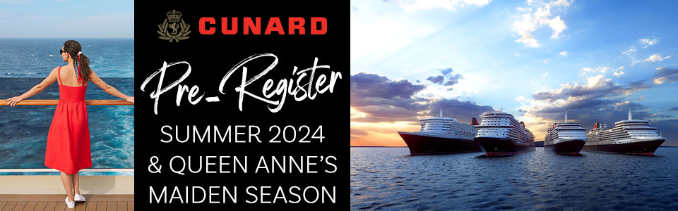 Pre-register For Cunard Summer 2024 Cruises