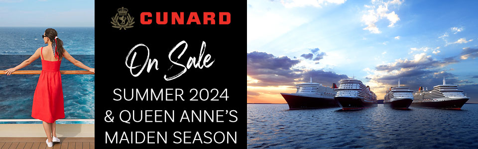Cunard Summer 2024 Cruises