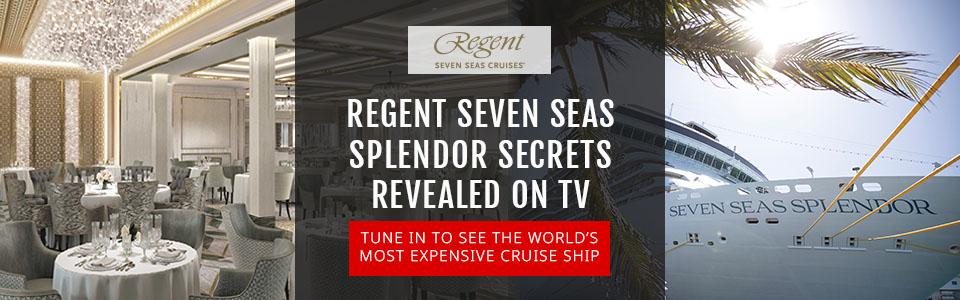 Regent Seven Seas Cruises: Splendor Secrets Revealed On TV