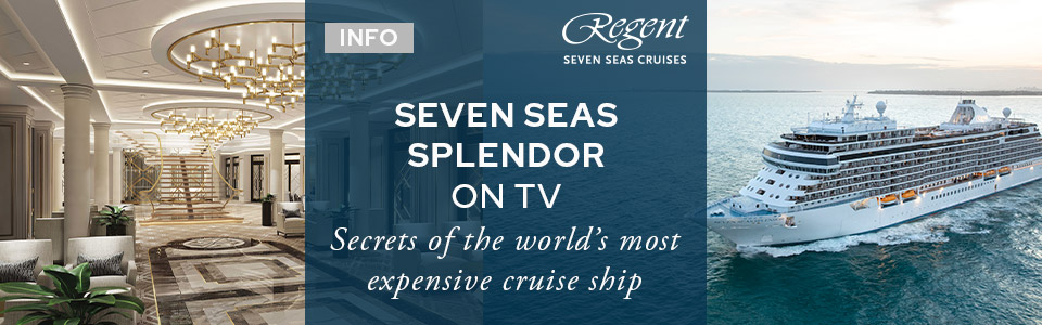 Regent Seven Seas Cruises: Splendor Secrets Revealed On TV