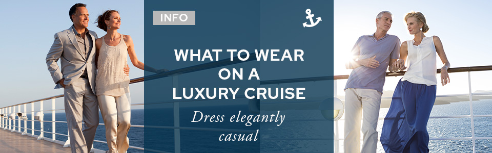 What To Wear On A Luxury Cruise?