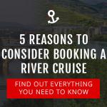 5 Reasons To Consider Booking A River Cruise