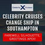 Celebrity Silhouette’s Farewell & Celebrity Apex’s Inaugural Seasons From Southampton