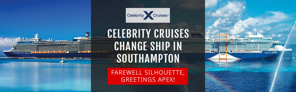 Celebrity Silhouette’s Farewell & Celebrity Apex’s Inaugural Seasons From Southampton
