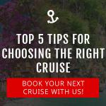 Top 5 Tips For Choosing The Right Cruise