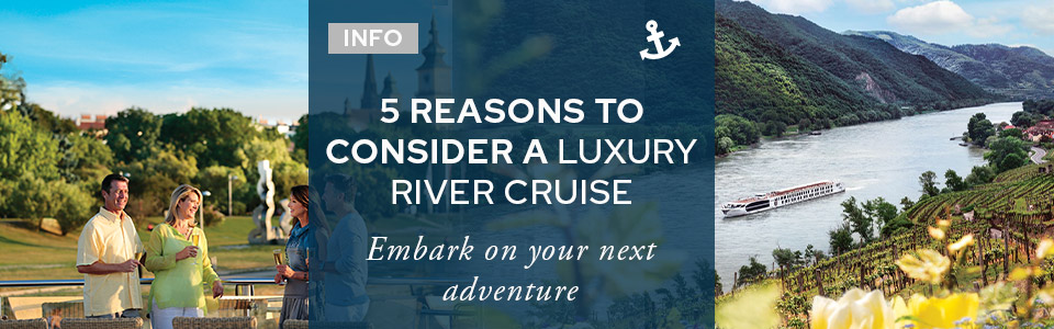 5 Reasons To Consider A Luxury River Cruise