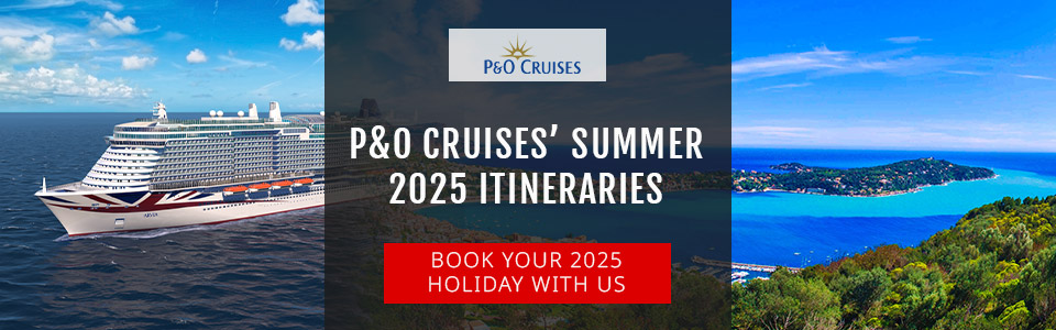 P&O Cruises’ Summer 2025 Itineraries Coming Soon!