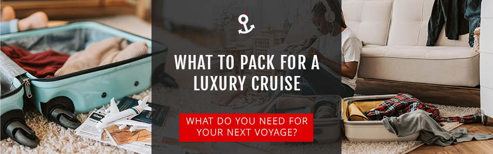 What To Pack For A Luxury Cruise