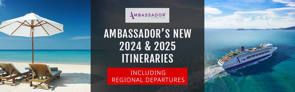Amazing Ambassador Sailings For 2024 & 2025
