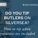 Do You Tip Butlers On Silversea?