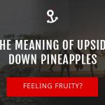 The Meaning Of An Upside Down Pineapple