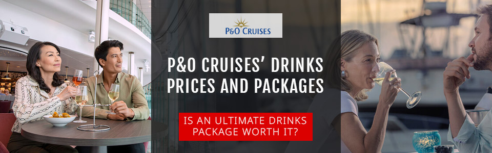 P&O Cruises’ Drinks Prices And Packages