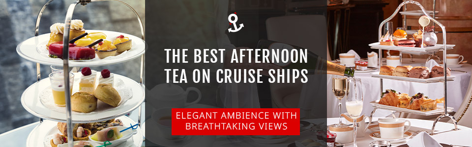 Best Afternoon Tea On Cruise Ships