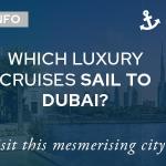 Which luxury cruise ships sail to Dubai?
