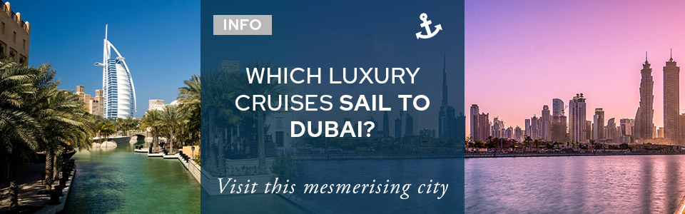 Which luxury cruise ships sail to Dubai?