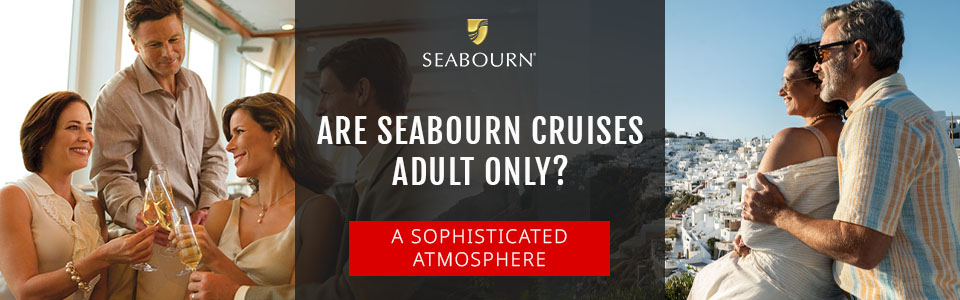 Are Seabourn Cruises Adult-Only?