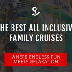 Best All Inclusive Family Cruises