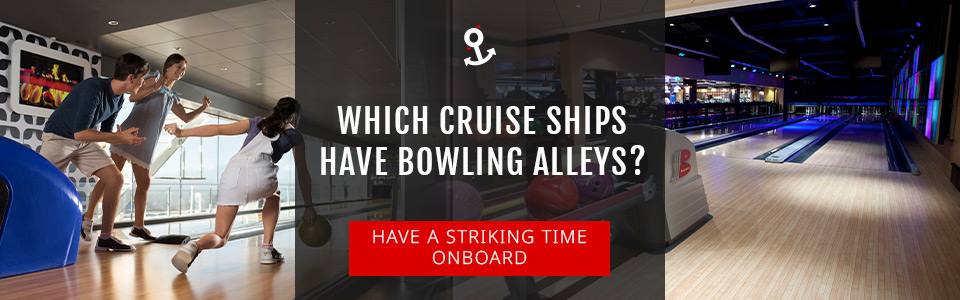Which Cruise Ships Have Bowling Alleys?