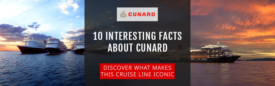 10 Interesting Facts About Cunard