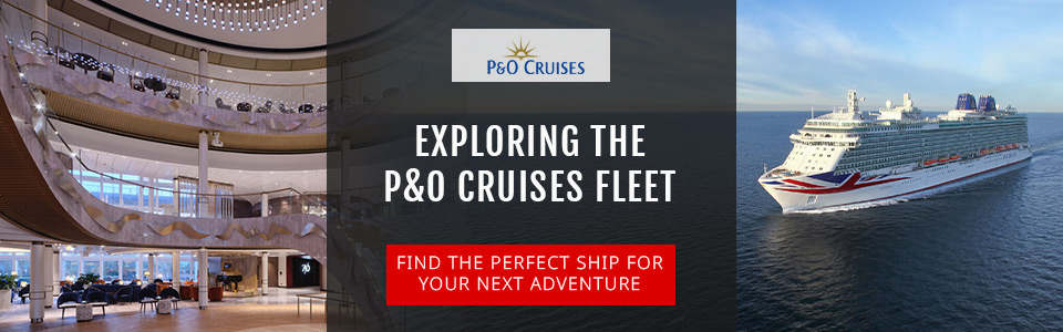 Exploring the Magnificent P&O Cruises Fleet