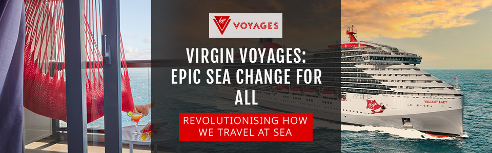 Virgin Voyages: Epic Sea Change For All