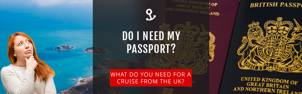 Do I Need A Passport To Go On A Cruise From The UK?