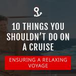 10 Things You Shouldn’t Do On A Cruise