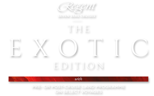 Regent Seven Seas Cruises Exotic Edition