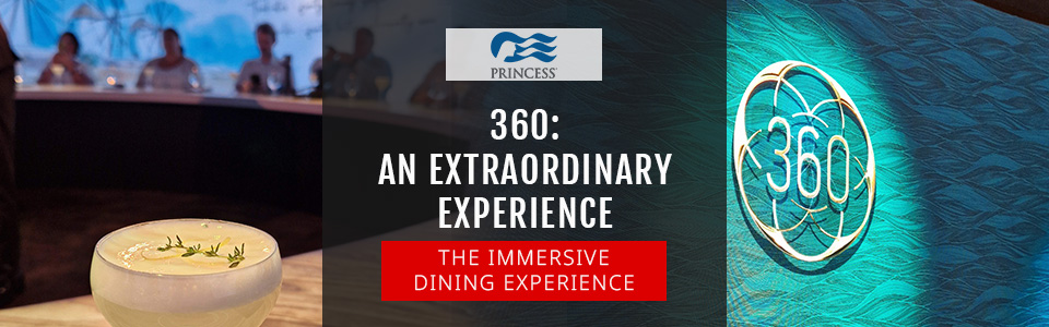We’ve Tried It! Princess Cruises Immersive Dining Experience – 360: An Extraordinary Experience