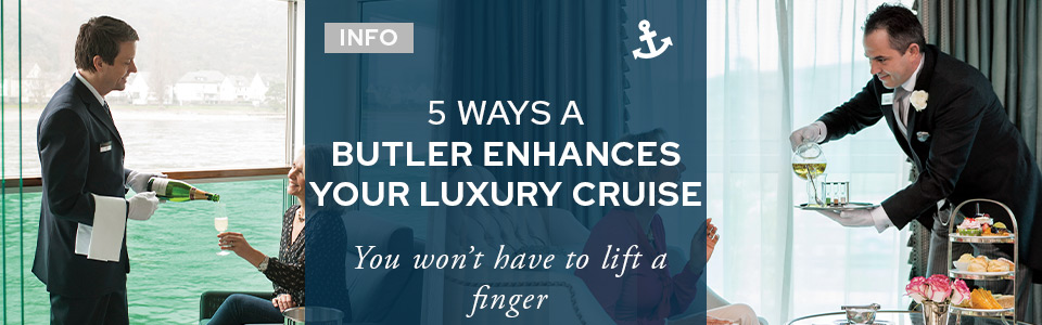 5 Ways A Butler Enhances Your Luxury Cruise Experience