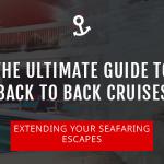 Everything You Need To Know About Back To Back Cruises