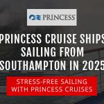 Princess Cruise Ships Sailing From Southampton In 2025