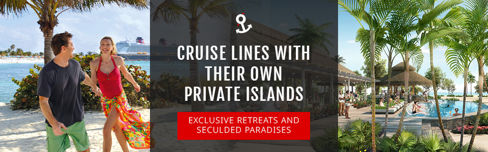 Discover Cruise Lines With Private Islands