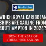 Which Royal Caribbean Ships Are Sailing From Southampton in 2024?