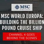 MSC World Europa on TV: Channel 4’s Building The Billion Pound Cruise Ship