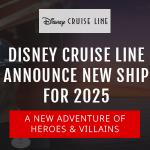 Disney Cruise Line Announce New Ship Disney Destiny For 2025 Launch