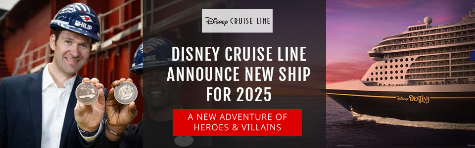 Disney Cruise Line Announce New Ship Disney Destiny For 2025 Launch