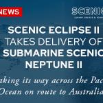 Scenic Eclipse II Yacht Cruise Ship takes delivery of Submarine Scenic Neptune II
