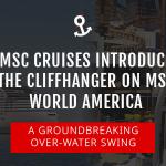 MSC Cruises Introduce the Cliffhanger on MSC World America
