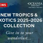 Oceania Cruises Release Tropics & Exotic 2025-2026 Collection