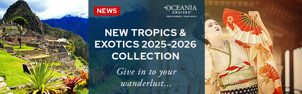 Oceania Cruises Release Tropics & Exotic 2025-2026 Collection