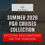 P&O Cruises New Summer 2026 Collection Coming Soon