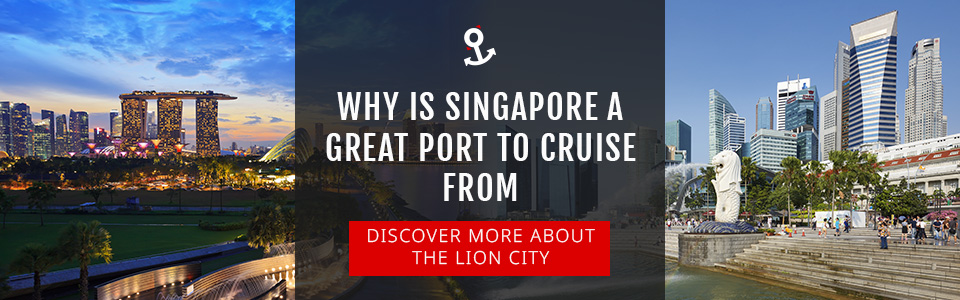 Why Singapore Is a Great Port to Cruise From