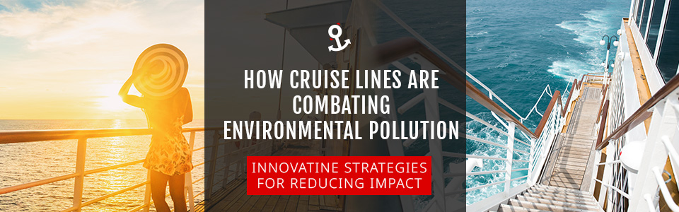 How Cruise Lines are Combating Environmental Pollution