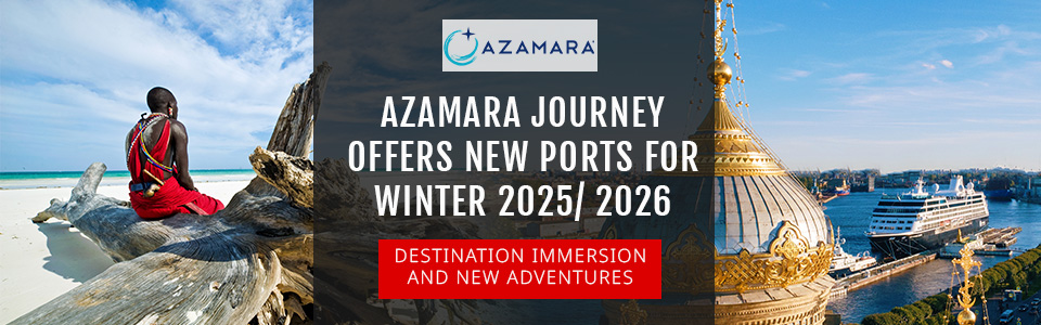 Azamara Journey Releases New Cruise Ports For Winter 2025 – 2026