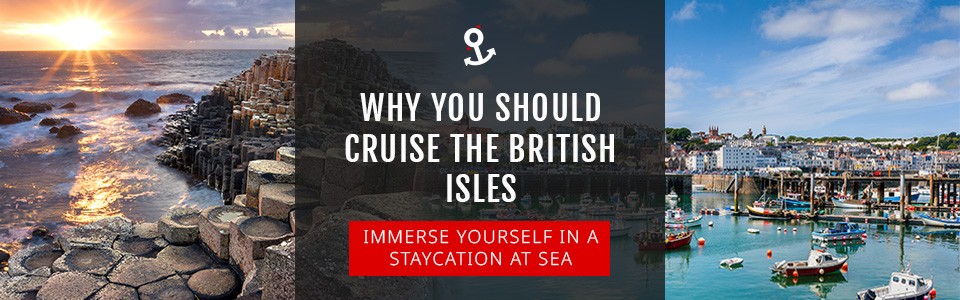 Why You Should Cruise the British Isles: A Staycation at Sea