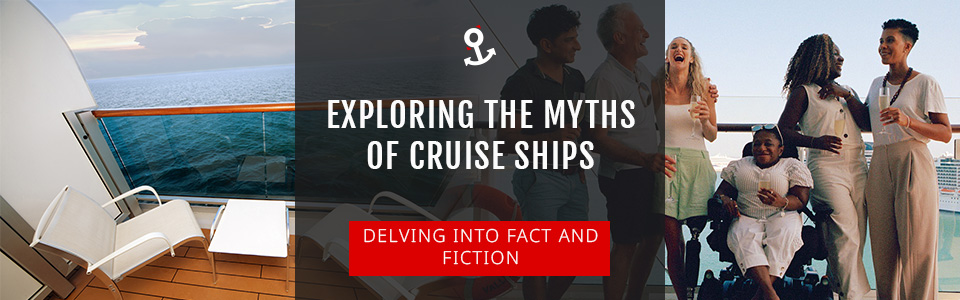 Exploring the Myths of Cruise Ships
