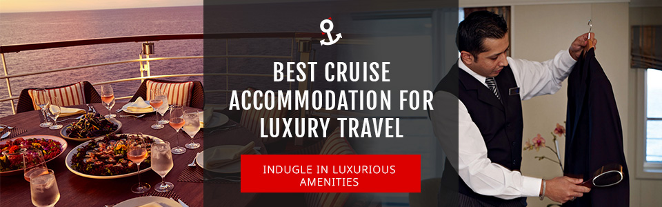 Best Cruise Accommodation For Luxury Travel